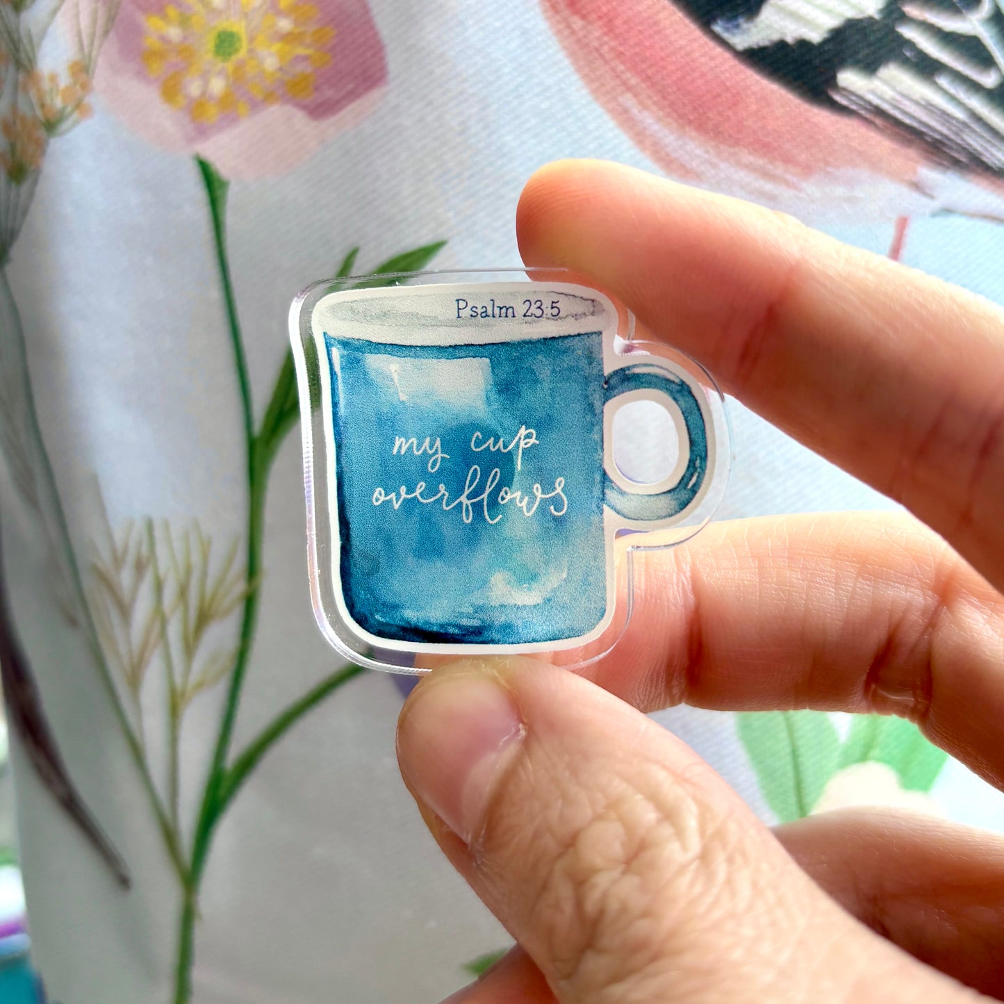 Acrylic Pin Badge - My Cup Overflows, Psalm 23 And Hope Designs Acrylic Pin Badge