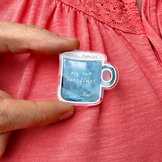 Acrylic Pin Badge - My Cup Overflows, Psalm 23 And Hope Designs Acrylic Pin Badge