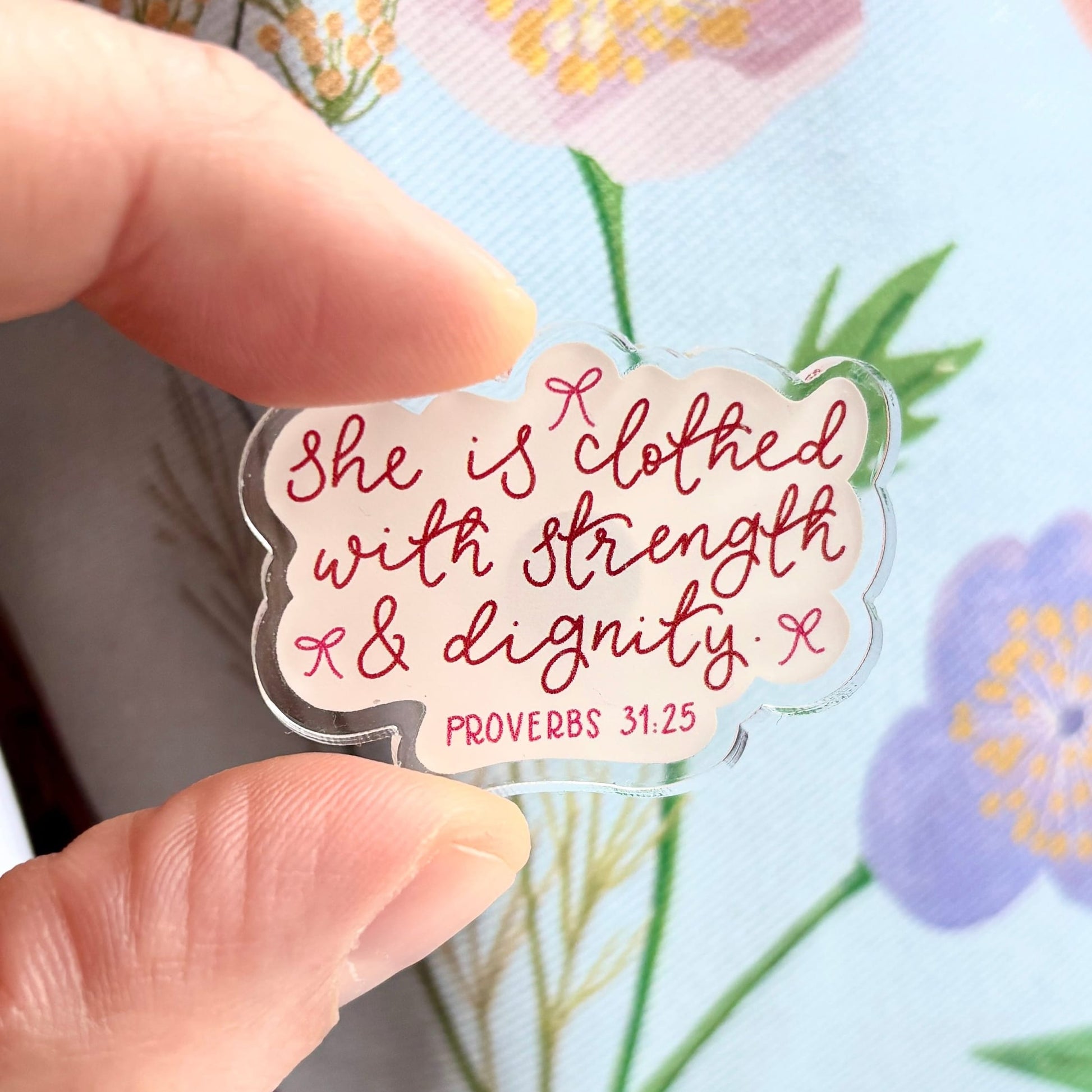 Acrylic Pin Badge - She is Clothed With Strength And Dignity
