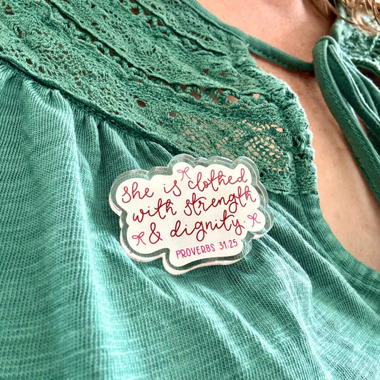 Acrylic Pin Badge - She is Clothed With Strength And Dignity - Proverbs 31:25 And Hope Designs Acrylic Pin Badge