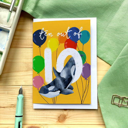And Hope Designs Cards 10 - Tenth birthday Card - Bright “Ten out of 10” with orca whale