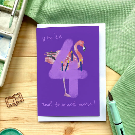 And Hope Designs Cards 4 - Fourth birthday Card - Bright “you’re 4 and so much more” with flamingo