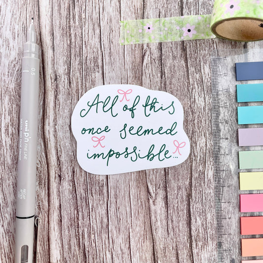 Vinyl Sticker - All Of This Once Seemed Impossible And Hope Designs stickers
